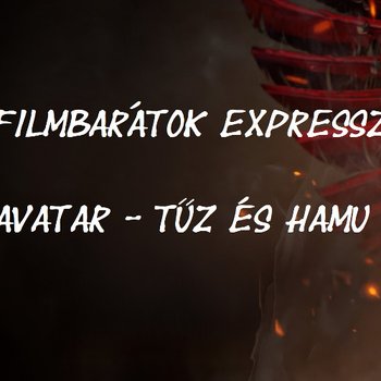 Filmbarátok Expressz: Avatar - Tűz és hamu