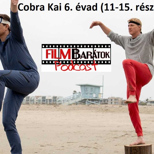 Filmbarátok Expressz: Cobra Kai 6. évad (11-15. rész)