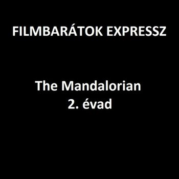 Filmbarátok Expressz: Mandalorian 2. évad [SPOILERES]