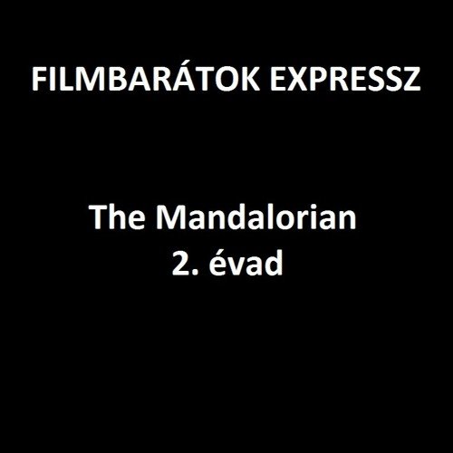 Filmbarátok Expressz: Mandalorian 2. évad [SPOILERES]