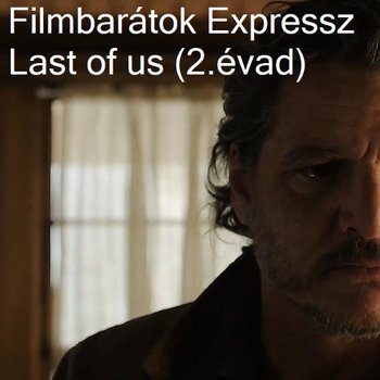 Filmbarátok Expressz: The Last of Us (2. évad)