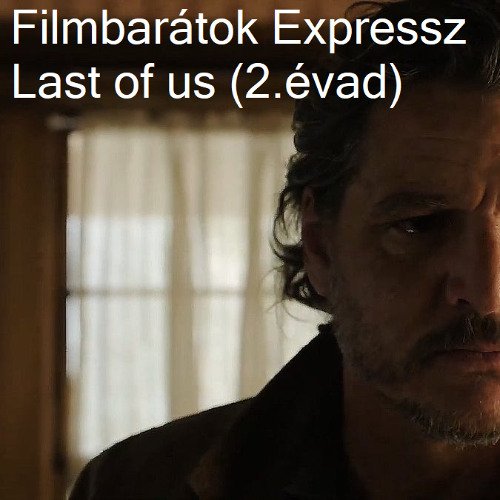 Filmbarátok Expressz: The Last of Us (2. évad)