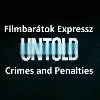 Filmbaratok Expressz Untold - Crimes and penalties