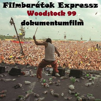 Filmbarátok Expressz: Woodstock 99 dokumentumfilm