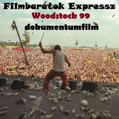 Filmbarátok Expressz: Woodstock 99 dokumentumfilm