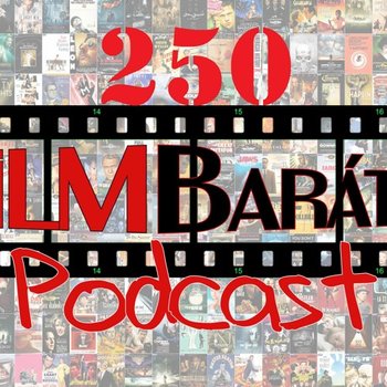 Filmbarátok Podcast #250