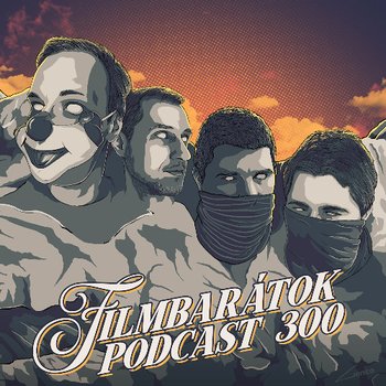 Filmbarátok Podcast #300