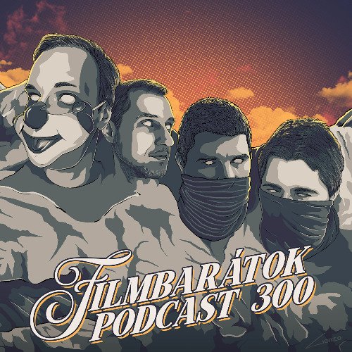 Filmbarátok Podcast #300