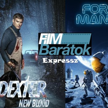 Filmbarátok Expressz: Sorozatok (Dexter: New Blood / For all mankind)